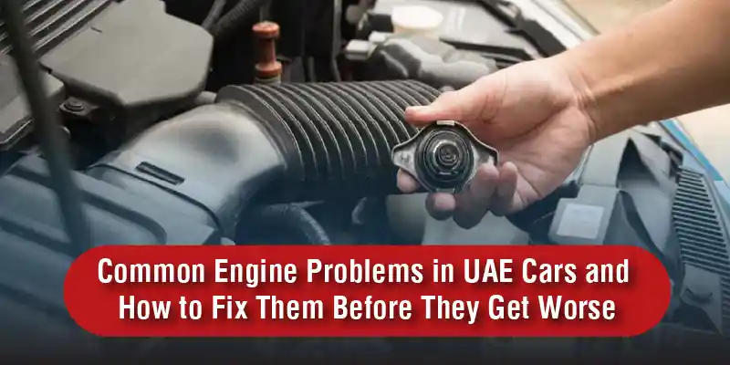 Common Engine Issues Common Engine Problems in UAE Cars & How to Fix Them Before Costly Damage