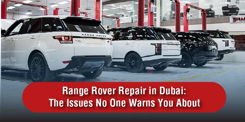Range Rover Repair in Dubai The Issues No One Warns You About.webp