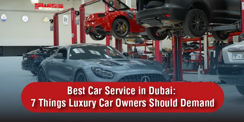 Best Car Service in Dubai 7 Things Luxury Car Owners Should Demand
