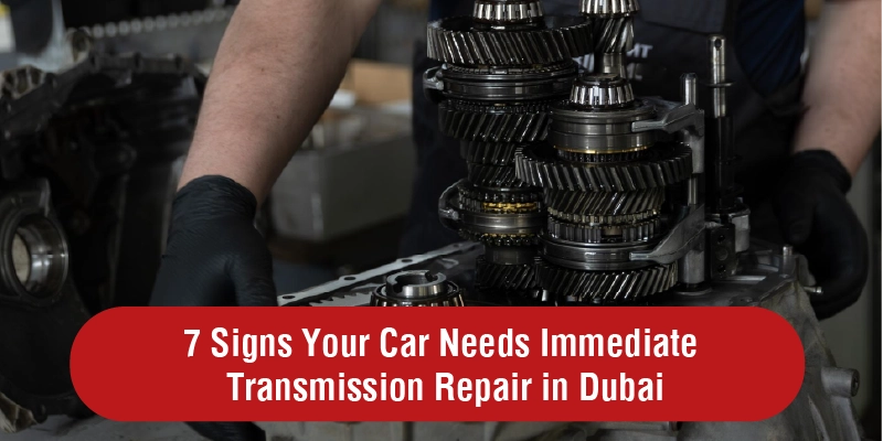 7 Signs Your Car Needs Immediate Transmission Repair in Dubai