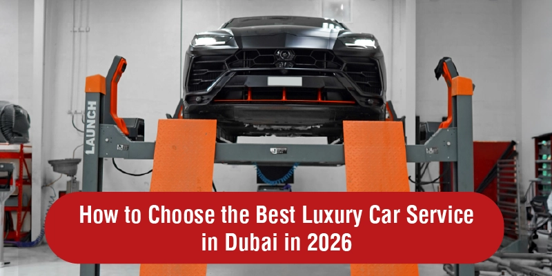 How to Choose the Best Luxury Car Service in Dubai in 2026