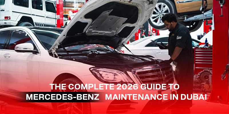 The Complete 2026 Guide to Mercedes-Benz Maintenance in Dubai