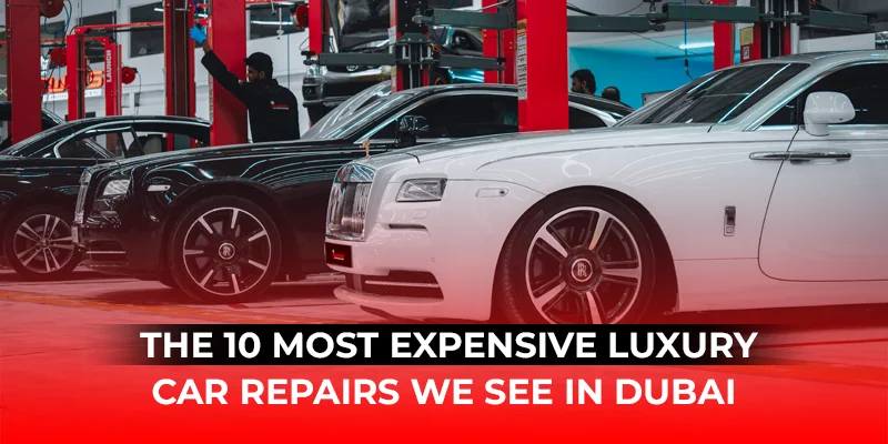 The 10 Most Expensive Luxury Car Repairs We See in Dubai